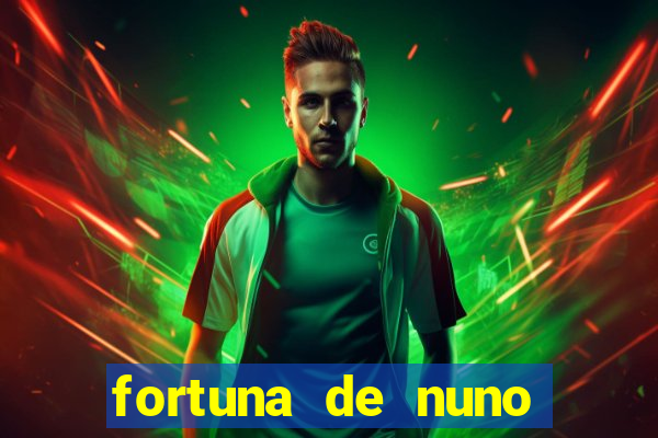 fortuna de nuno leal maia